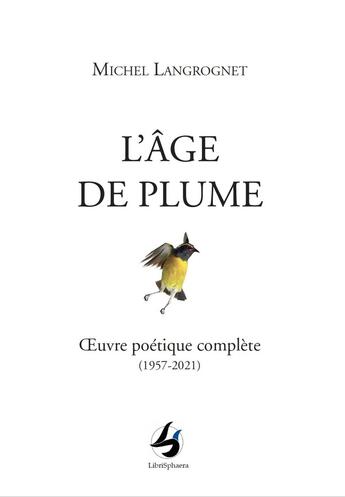 Couverture du livre « L'âge de plume : oeuvre poétique complète (1957-2020) » de Michel Langrognet aux éditions Librisphaera