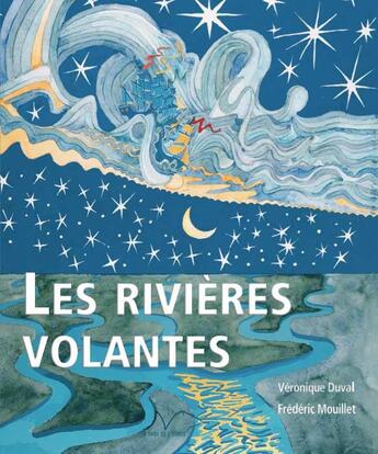 Couverture du livre « Les rivières volantes : Clara, Colin et la reine de la pluie » de Veronique Duval et Frederic Mouillet aux éditions La Nage De L'ourse