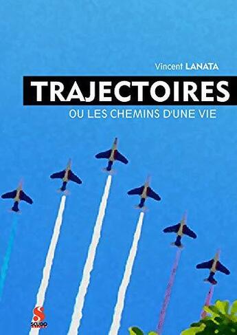 Couverture du livre « Trajectoires : les chemins de la vie » de Vincent Lanata aux éditions Scudo