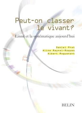 Couverture du livre « Peut-on classer le vivant ? ; Linné et la systématique aujourd'hui » de Prat/Raynal Roques aux éditions Belin