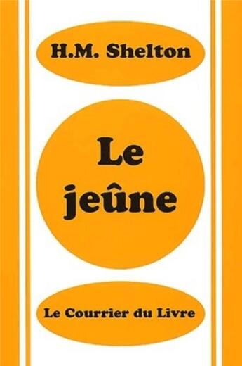 Couverture du livre « Le Jeûne » de Herbert Mcgolphin Shelton aux éditions Courrier Du Livre