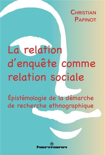 Couverture du livre « La relation d'enquête comme relation sociale » de Christian Papinot aux éditions Hermann