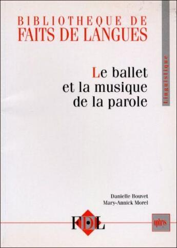 Couverture du livre « Le ballet et la musique de la parole ; le geste et l'intonation dans le dialogue oral en français » de Mary-Annick Morel et Danielle Bouvet aux éditions Ophrys