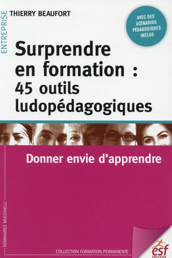 Couverture du livre « 40 outils pédagogiques pour animer ses formations ; surprendre et donner envie d'apprendre » de Thierry Beaufort aux éditions Esf