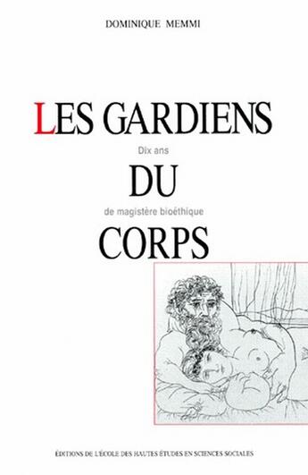 Couverture du livre « Les gardiens du corps dix ans de magistere bioethique » de Dominique Memmi aux éditions Ehess