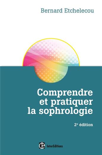 Couverture du livre « Comprendre et pratiquer la sophrologie » de Bernard Etchelecou aux éditions Intereditions