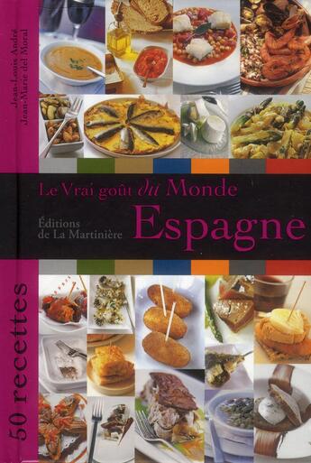 Couverture du livre « LE VRAI GOUT DU MONDE ; Espagne ; 50 recettes » de Jean-Louis Andre et Jean-Marie Del Moral aux éditions La Martiniere