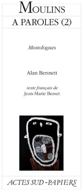 Couverture du livre « Moulins à paroles Tome 2 ; monologues » de Alan Bennett aux éditions Actes Sud-papiers