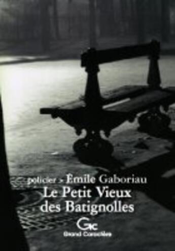 Couverture du livre « Petit Vieux Des Batignolles » de Emile Gaboriau aux éditions Grand Caractere