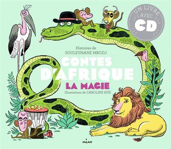 Couverture du livre « Contes d'Afrique - la magie » de Caroline Hue et Mbodj Souleymane aux éditions Milan