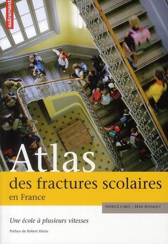 Couverture du livre « Atlas des fractures scolaires en France ; uen école à plusieurs vitesses » de Remi Rouault et Patrice Caro aux éditions Autrement