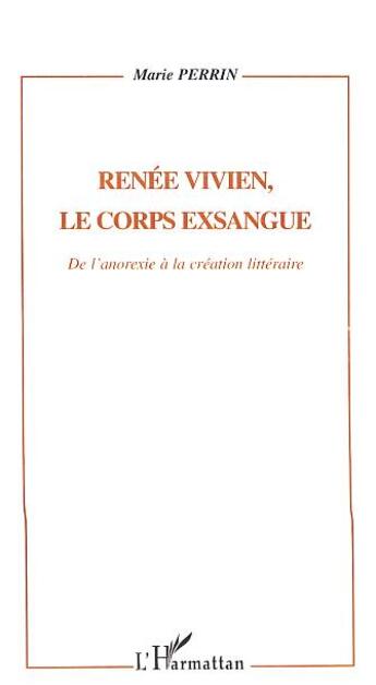 Couverture du livre « Renée Vivien, le corps exsangue ; de l'anorexie à la création littéraire » de Marie Perrin aux éditions L'harmattan