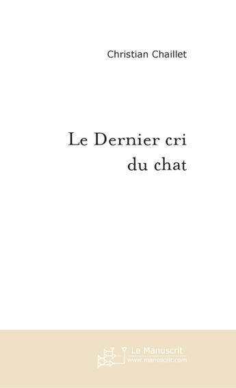 Couverture du livre « Le Dernier Cri Du Chat » de Chaillet Christian aux éditions Le Manuscrit