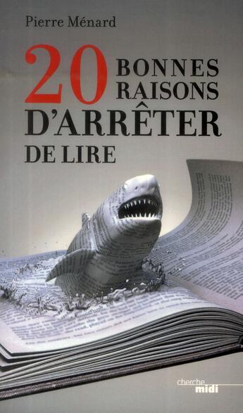 Couverture du livre « 20 bonnes raisons d'arrêter de lire » de Pierre Menard aux éditions Cherche Midi