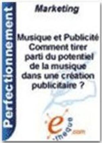 Couverture du livre « Musique et publicité ; comment tirer parti du potentiel de la musique dans une création publicitaire ? » de Karine Gallopel aux éditions E-theque