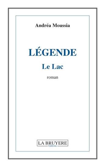 Couverture du livre « Légende ; le lac » de Andrea Moussia aux éditions La Bruyere