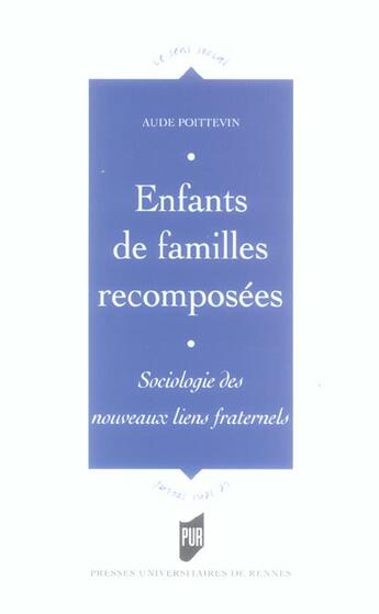 Couverture du livre « ENFANTS DE FAMILLES RECOMPOSEES. SOCIOLOGIE DES NOUVEAUX LIENS FRATERNELS » de Pur aux éditions Pu De Rennes