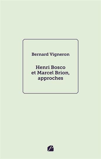 Couverture du livre « Henri Bosco et Marcel Brion, approches » de Bernard Vigneron aux éditions Editions Du Panthéon