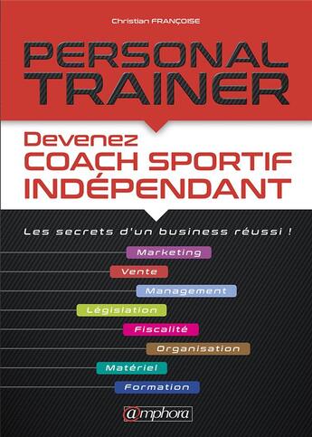 Couverture du livre « Personal trainer ; devenez coach sportif indépendant » de Christian Francoise aux éditions Amphora