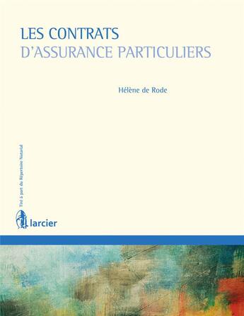 Couverture du livre « Les contrats d'assurance particuliers » de Helene De Rode aux éditions Larcier