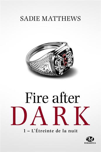 Couverture du livre « Fire after dark T.1 ; l'étreinte de la nuit » de Sadie Matthews aux éditions Milady