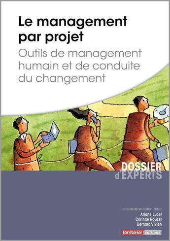 Couverture du livre « Le management par projet ; outils de management humain et de conduite du changement » de Ariane Lucet et Corinne Rouzet et Bernard Vivien aux éditions Territorial