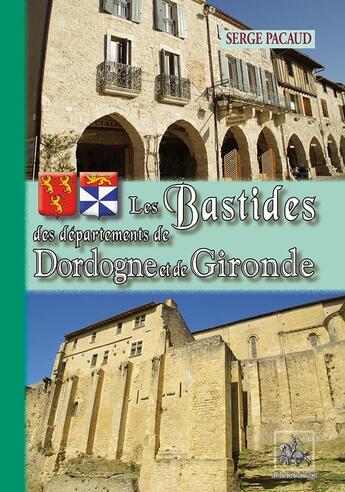 Couverture du livre « Les Bastides des départements de Dordogne & de Gironde » de Serge Pacaud aux éditions Editions Des Regionalismes