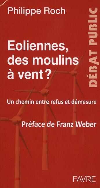 Couverture du livre « Éoliennes des moulins à vent ? un chemin entre refus et démesure » de Philippe Roch aux éditions Favre