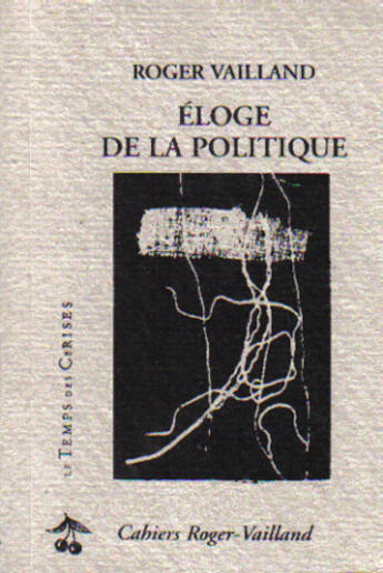 Couverture du livre « Éloge de la politique » de Roger Vailland aux éditions Le Temps Des Cerises