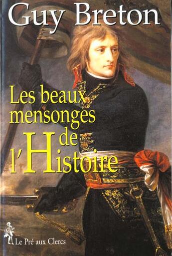 Couverture du livre « Les Beaux Mensonges De L'Histoire » de Guy Breton aux éditions Pre Aux Clercs