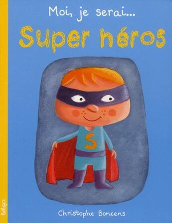 Couverture du livre « Moi, je serai ; super héros » de Christophe Boncens aux éditions Beluga