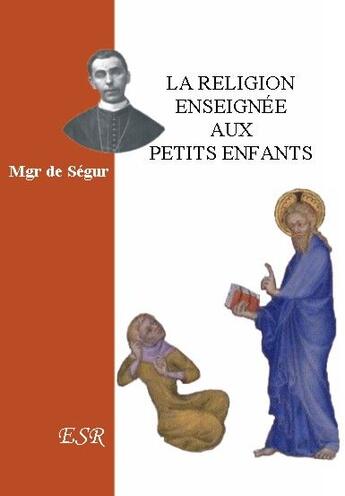 Couverture du livre « La religion enseignée aux petits enfants » de De Segur aux éditions Saint-remi