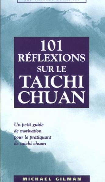Couverture du livre « Cent-une reflexions sur le taichi chuan » de Michael Gilman aux éditions Budo
