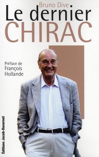 Couverture du livre « Le dernier Chirac » de Bruno Dive aux éditions Jacob-duvernet