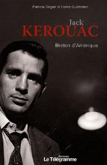 Couverture du livre « Jack Kerouac, breton d'Amérique » de Dagier P-Quemener H aux éditions Le Telegramme