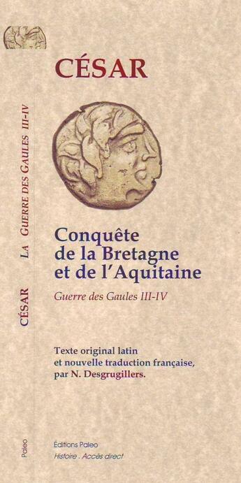 Couverture du livre « La guerre des Gaules t.2 ; livres 3 et 4 ; conquêtes de la Bretagne et de l'Aquitaine » de Jules Cesar aux éditions Paleo