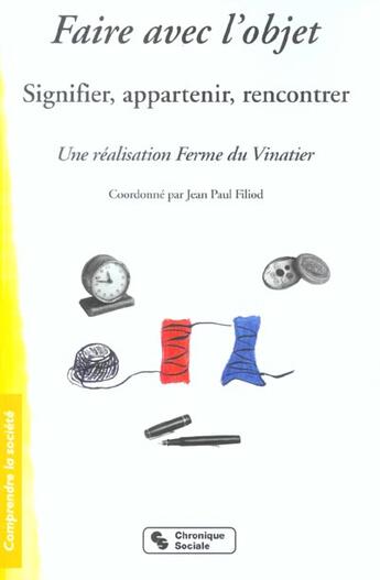 Couverture du livre « Faire avec l'objet signifier, appartenir, rencontrer » de Centre Hospitalier S aux éditions Chronique Sociale