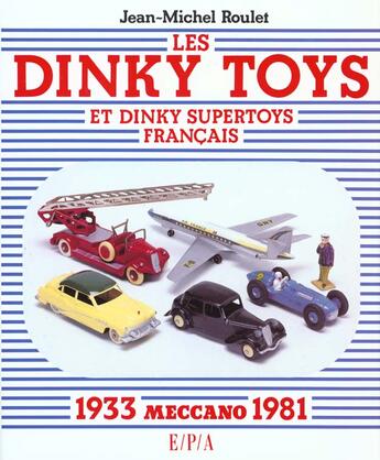 Couverture du livre « Les Dinky Toys Et Dinky Supertoys Francais » de Jean-Michel Roulet aux éditions Epa