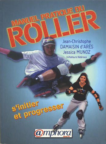 Couverture du livre « Manuel pratique du roller » de Jean-Christophe Damaisin D'Ares et Jessica Munoz aux éditions Amphora