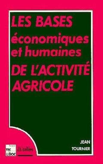 Couverture du livre « Bases économiques et humaines de l'activité agricole » de Jean Tournier aux éditions Tec Et Doc