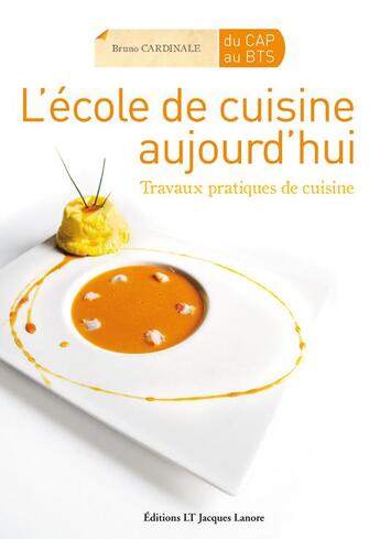 Couverture du livre « L'école de cuisine aujourd'hui ; travaux pratiques de cuisine du CAP au BTS » de Bruno Cardinale aux éditions Delagrave