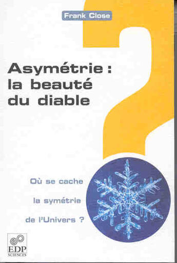 Couverture du livre « Asymetrie : la beaute du diable. ou se cache la symetrie » de Close/Thiriet aux éditions Edp Sciences