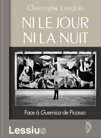 Couverture du livre « Ni le jour ni la nuit ; face à Guernica de Picasso » de Christophe Langlois aux éditions Lessius