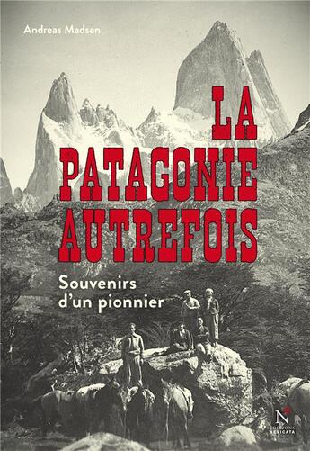 Couverture du livre « La Patagonie autrefois ; souvenirs d'un pionnier » de Andreas Madsen aux éditions Nevicata