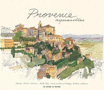 Couverture du livre « Provence ; aquarelles » de Jean-Marie Dallet et Fabrice Moireau et Philippe Testart-Vaillant aux éditions Pacifique