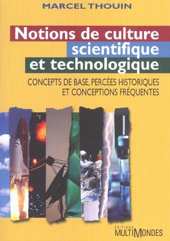 Couverture du livre « Notions de culture scientifique et technologique : concepts de base, percées historiques et conceptions fréquentes » de Marcel Thouin aux éditions Multimondes