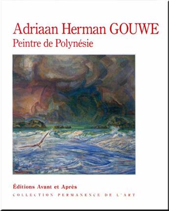 Couverture du livre « Adriaan Herman Gouwe ; peintre de Polynésie » de Ricardo Pineri aux éditions Avant Et Apres