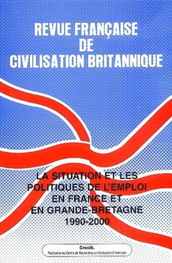 Couverture du livre « REVUE FRANCAISE DE CIVILISATION BRITANNIQUE : la situation et les politiques de l'emploi en France et en Grande-Bretagne, 1990-2000. vol 12 » de Revue Francaise De Civilisation Britannique aux éditions Presses De La Sorbonne Nouvelle