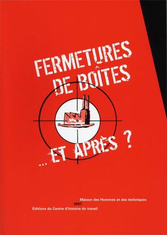 Couverture du livre « Fermetures de boites...et apres ? - actes des rencontres a la maison des hommes et des technique (ma » de  aux éditions Centre D'histoire Du Travail