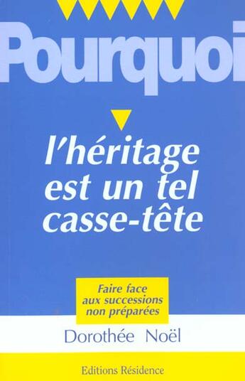 Couverture du livre « Voici Pourquoi L'Heritage Est Un Tel Casse-Tete » de Dorothee Noel aux éditions Residence